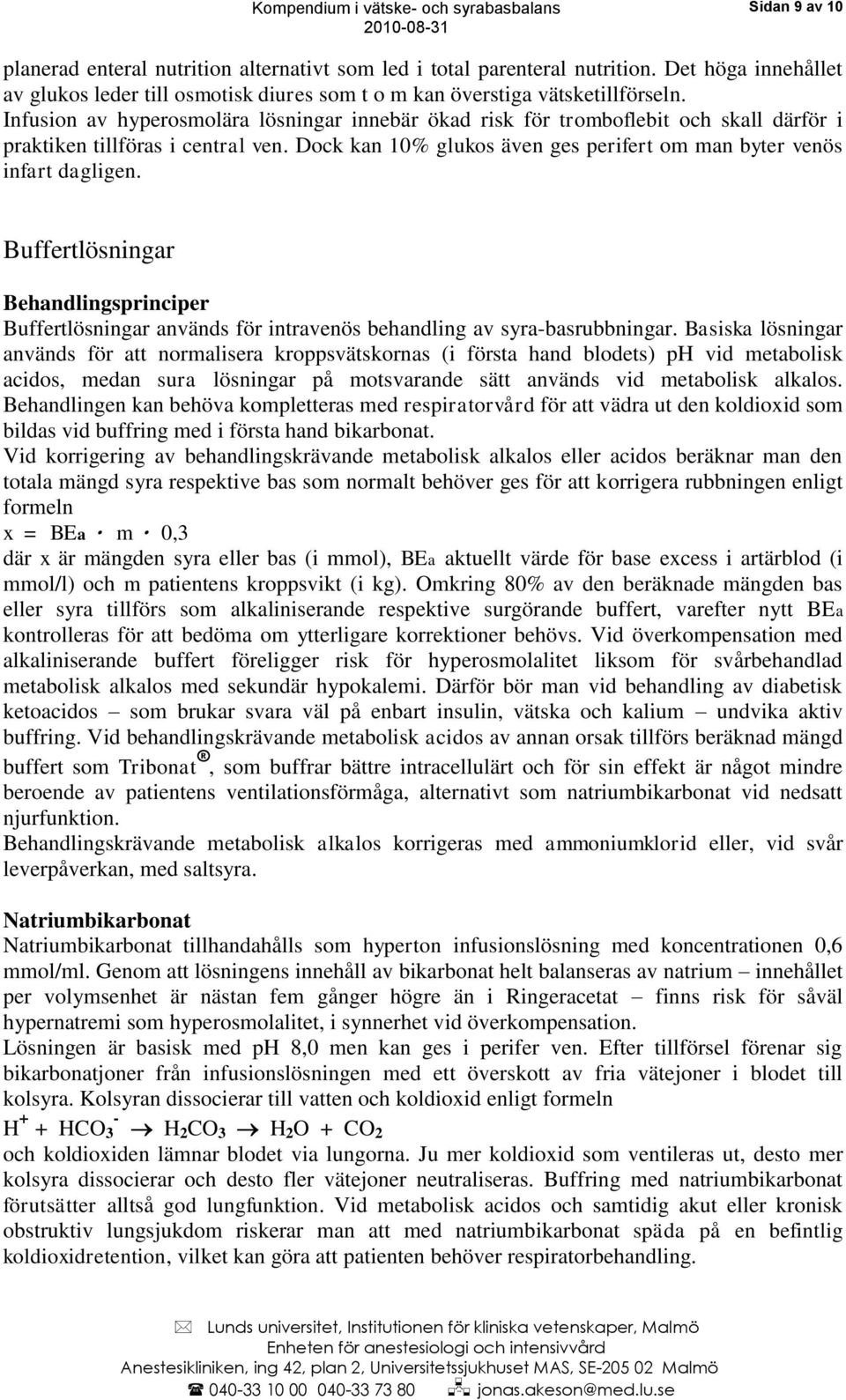 Buffertlösningar Behandlingsprinciper Buffertlösningar används för intravenös behandling av syra-basrubbningar.