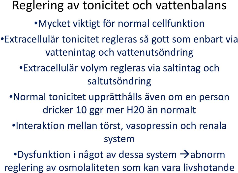 Normal tonicitet upprätthålls även om en person dricker 10 ggr mer H20 än normalt Interaktion mellan törst,