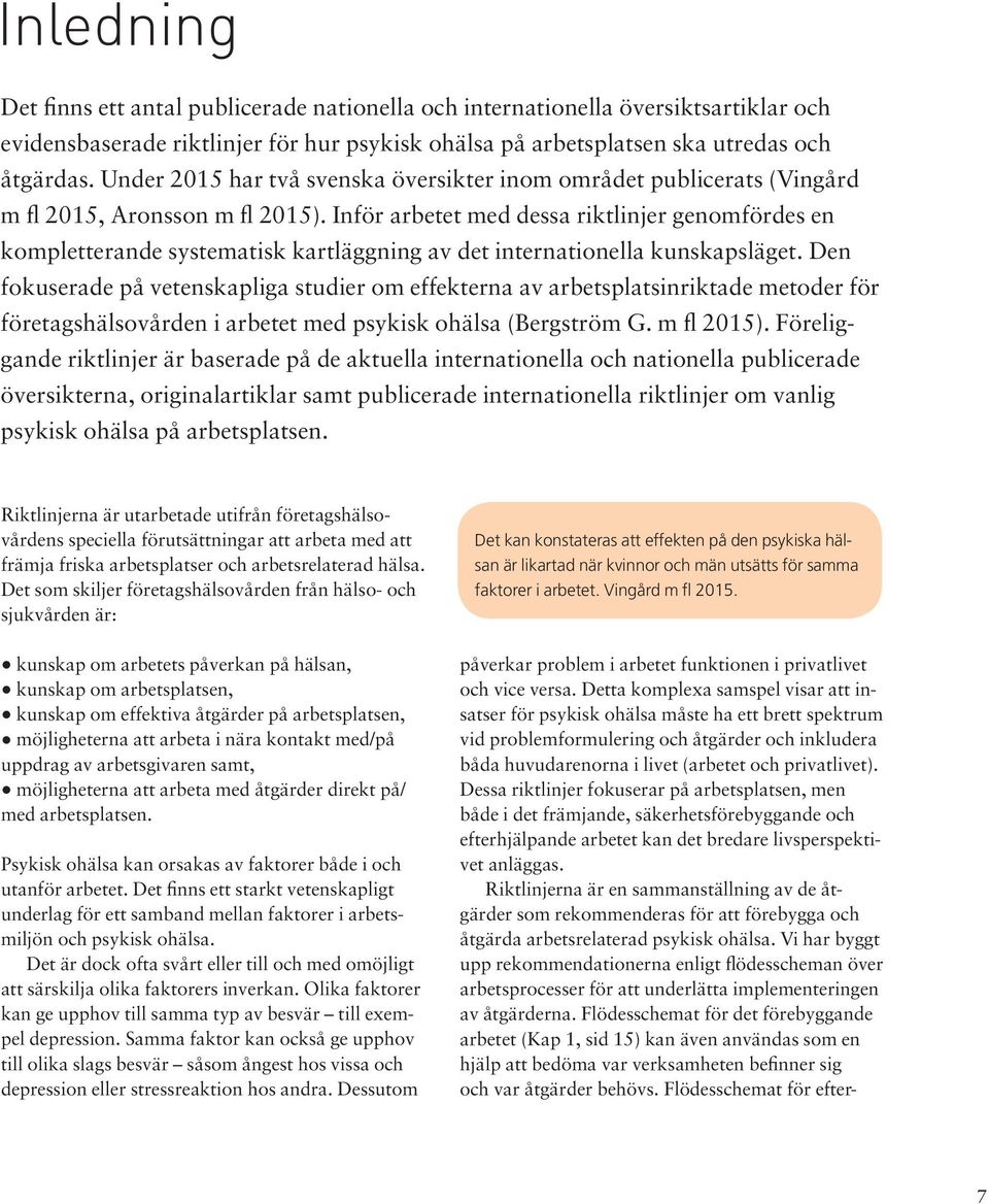 Inför arbetet med dessa riktlinjer genomfördes en kompletterande systematisk kartläggning av det internationella kunskapsläget.