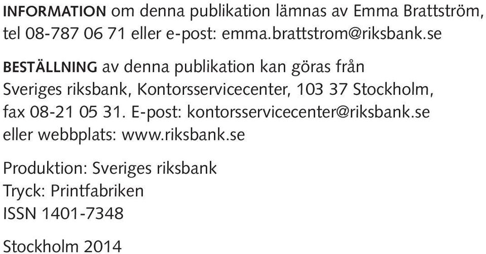 se beställning av denna publikation kan göras från Sveriges riksbank, Kontorsservicecenter, 103 37