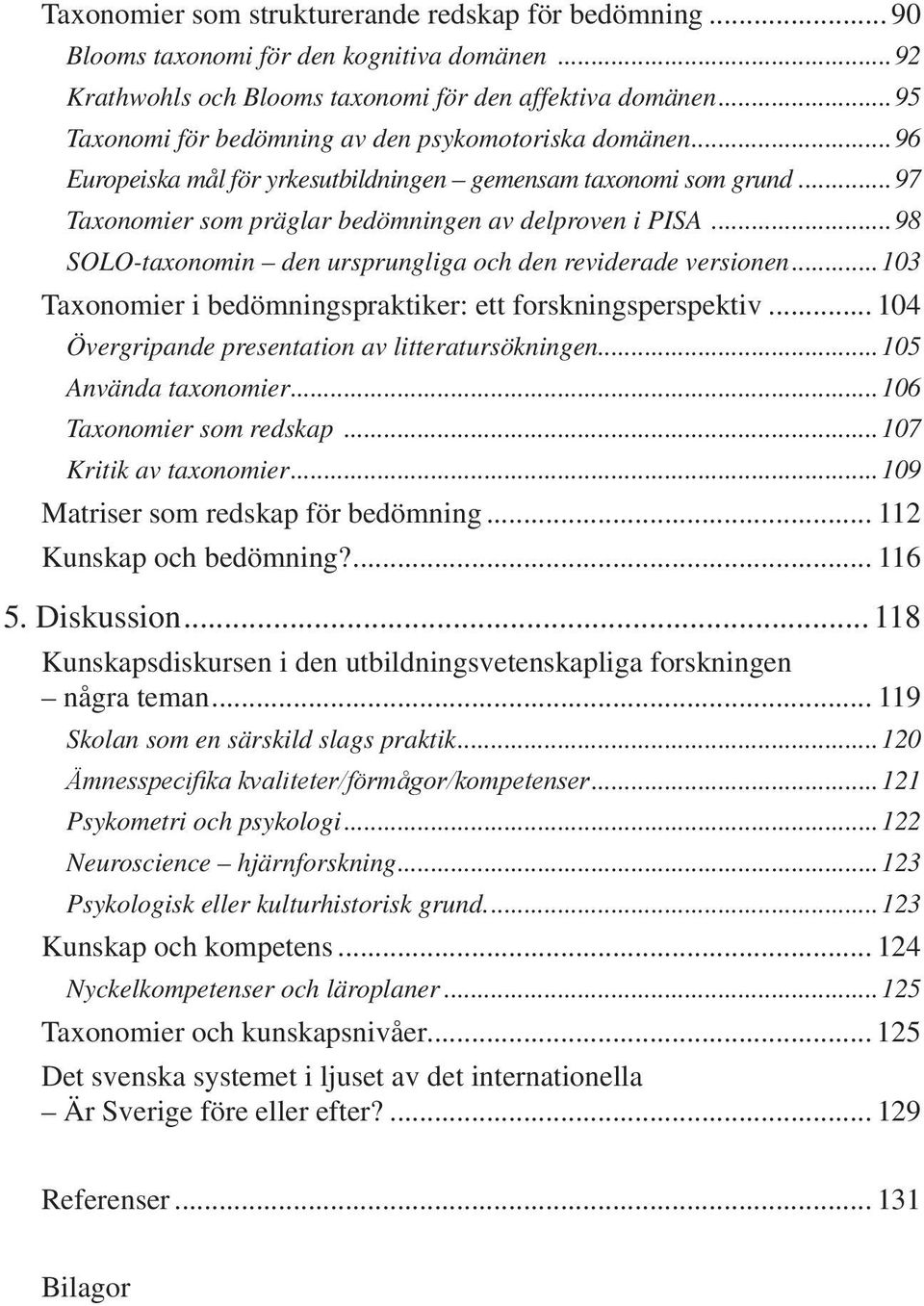 ..98 SOLO-taxonomin den ursprungliga och den reviderade versionen...103 Taxonomier i bedömningspraktiker: ett forskningsperspektiv... 104 Övergripande presentation av litteratursökningen.