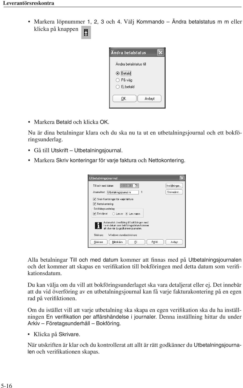 Markera Skriv konteringar för varje faktura och Nettokontering.