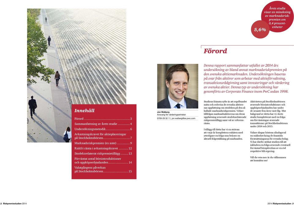 Denna typ av under sökning har genomförts av Corporate Finance inom PwC sedan 998. Innehåll Förord...3 Sammanfattning av årets studie... Undersökningsmetodik.