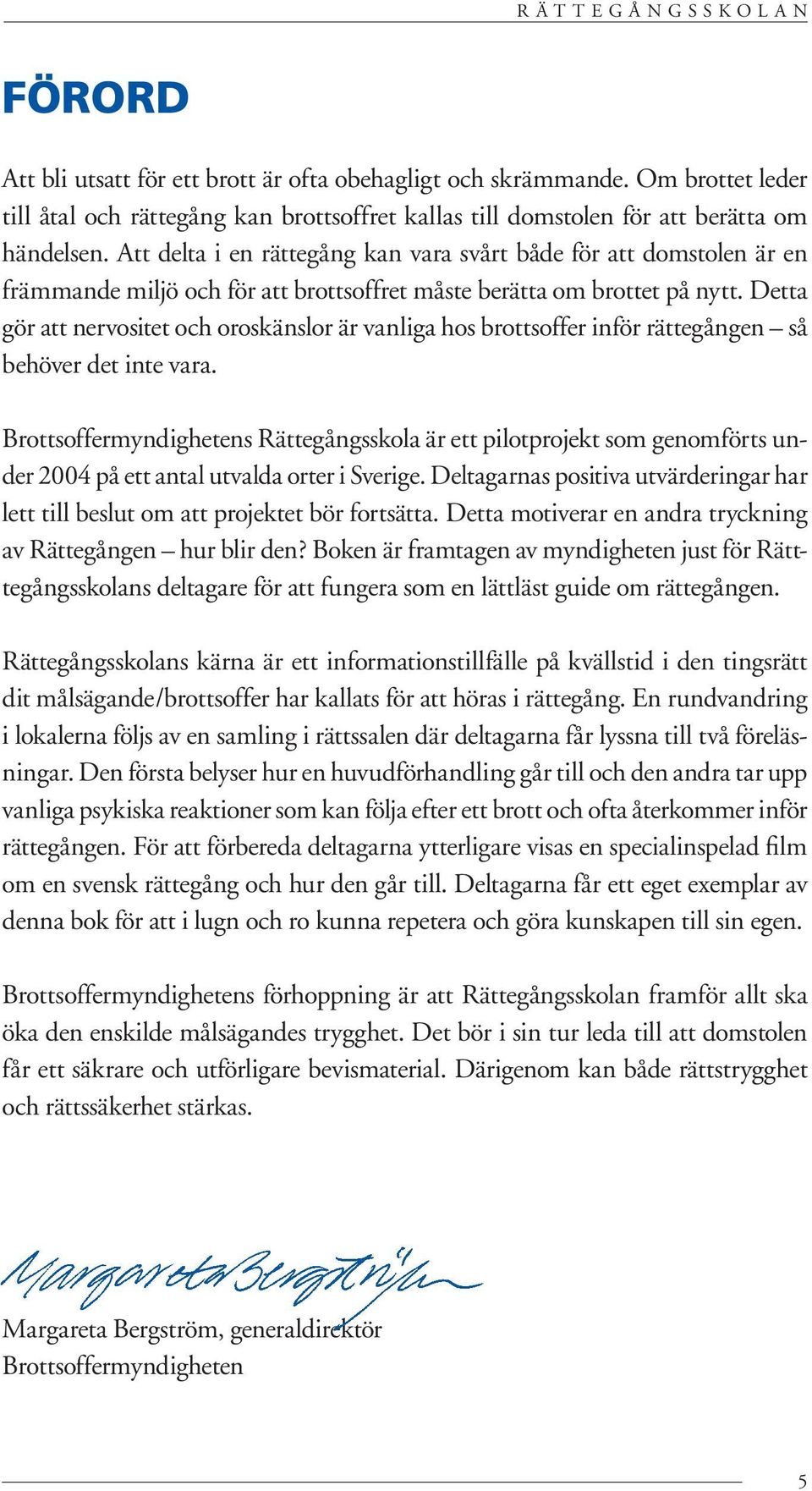 Detta gör att nervositet och oroskänslor är vanliga hos brottsoffer inför rättegången så behöver det inte vara.