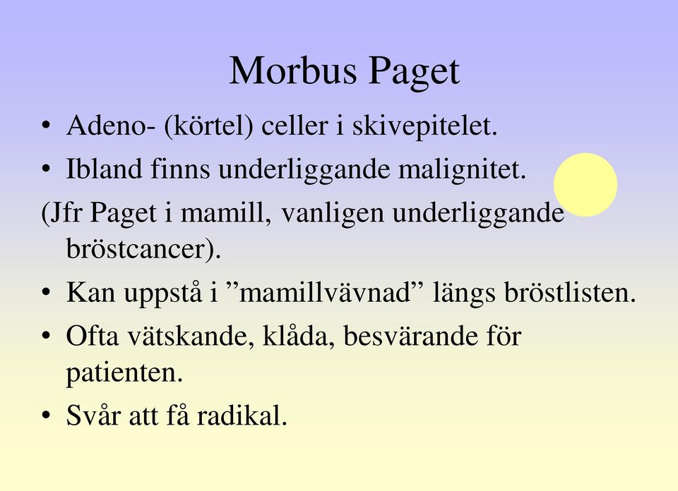 (Jfr Paget i mamill, vanligen underliggande bröstcancer).