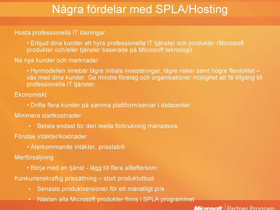 Ge mindre företag och organisationer möjlighet att få tillgång till professionella IT tjänster.