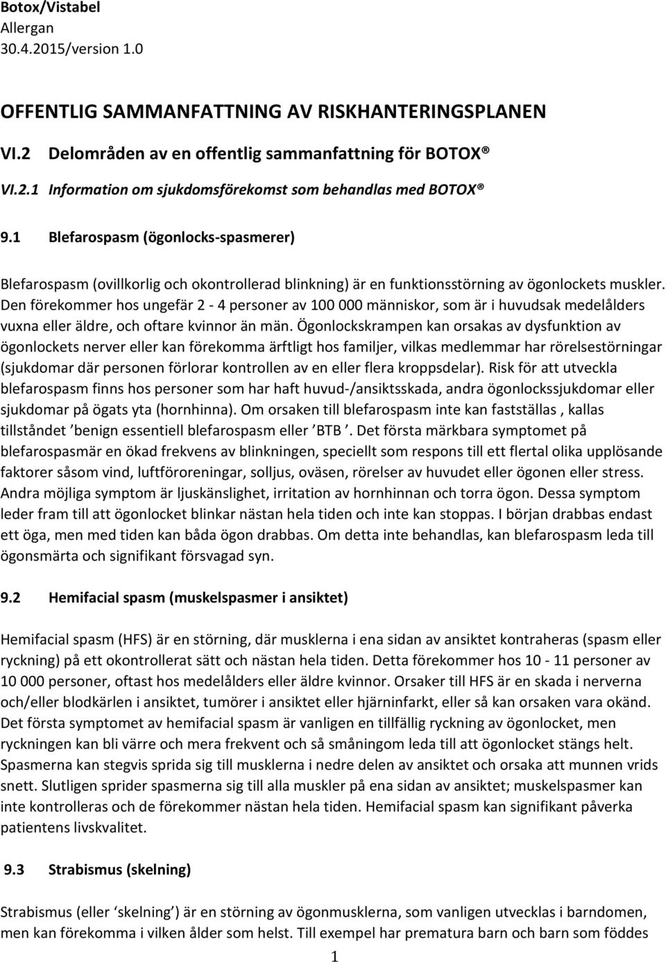 Den förekommer hos ungefär 2-4 personer av 100 000 människor, som är i huvudsak medelålders vuxna eller äldre, och oftare kvinnor än män.