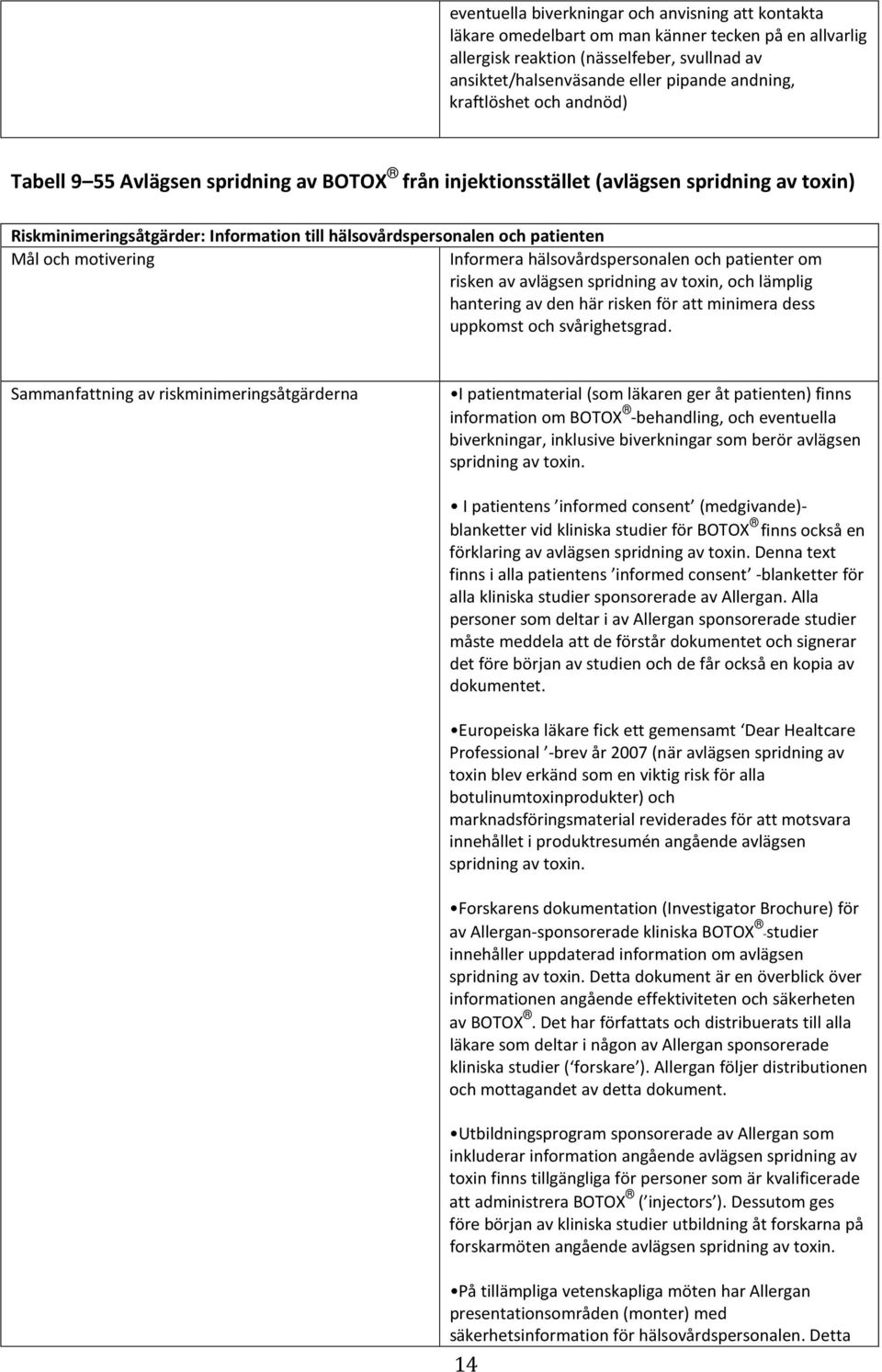 och motivering Informera hälsovårdspersonalen och patienter om risken av avlägsen spridning av toxin, och lämplig hantering av den här risken för att minimera dess uppkomst och svårighetsgrad.