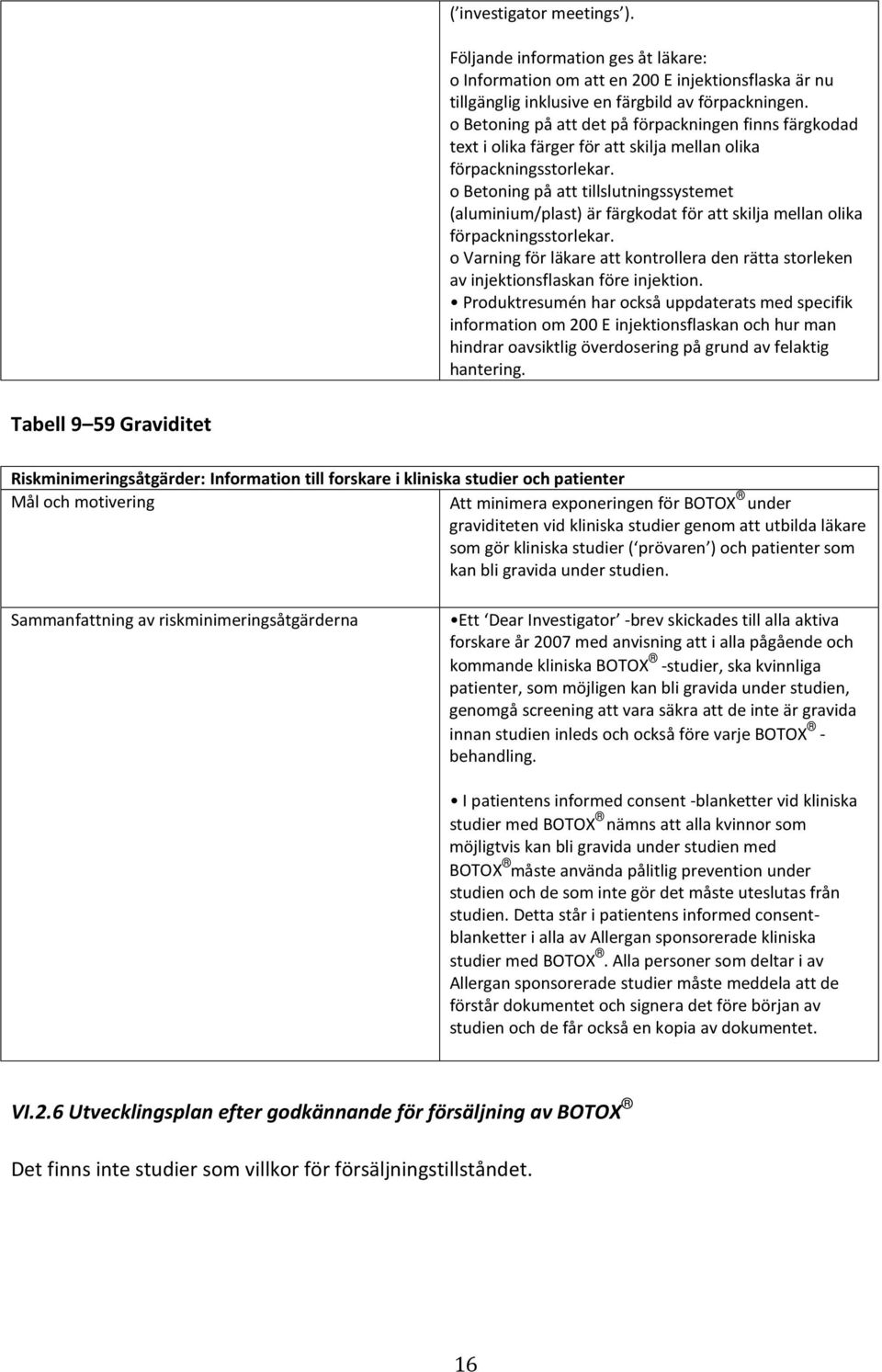 o Betoning på att tillslutningssystemet (aluminium/plast) är färgkodat för att skilja mellan olika förpackningsstorlekar.