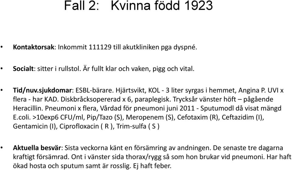 Pneumoni x flera, Vårdad för pneumoni juni 2011 Sputumodl då visat mängd E.coli.