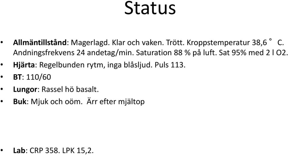 Saturation 88 % på luft. Sat 95% med 2 l O2.