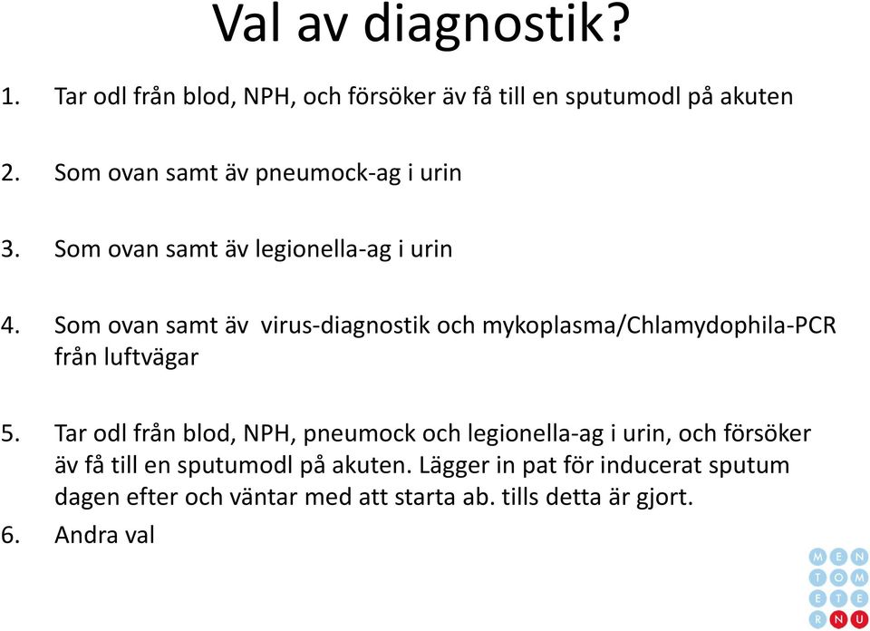 Som ovan samt äv virus diagnostik och mykoplasma/chlamydophila PCR från luftvägar 5.