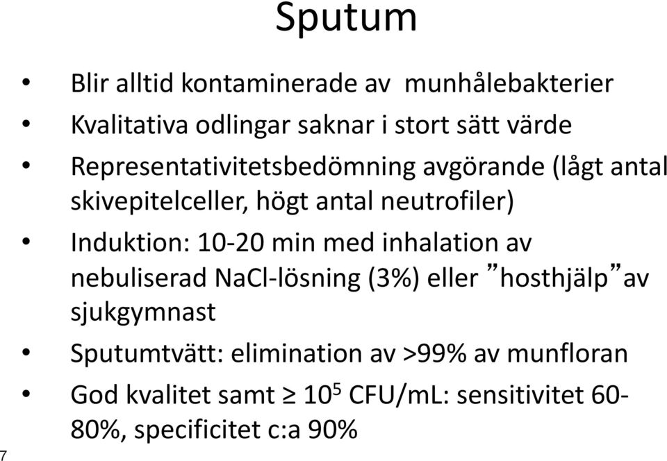 10 20 min med inhalation av nebuliserad NaCl lösning (3%) eller hosthjälp av sjukgymnast Sputumtvätt: