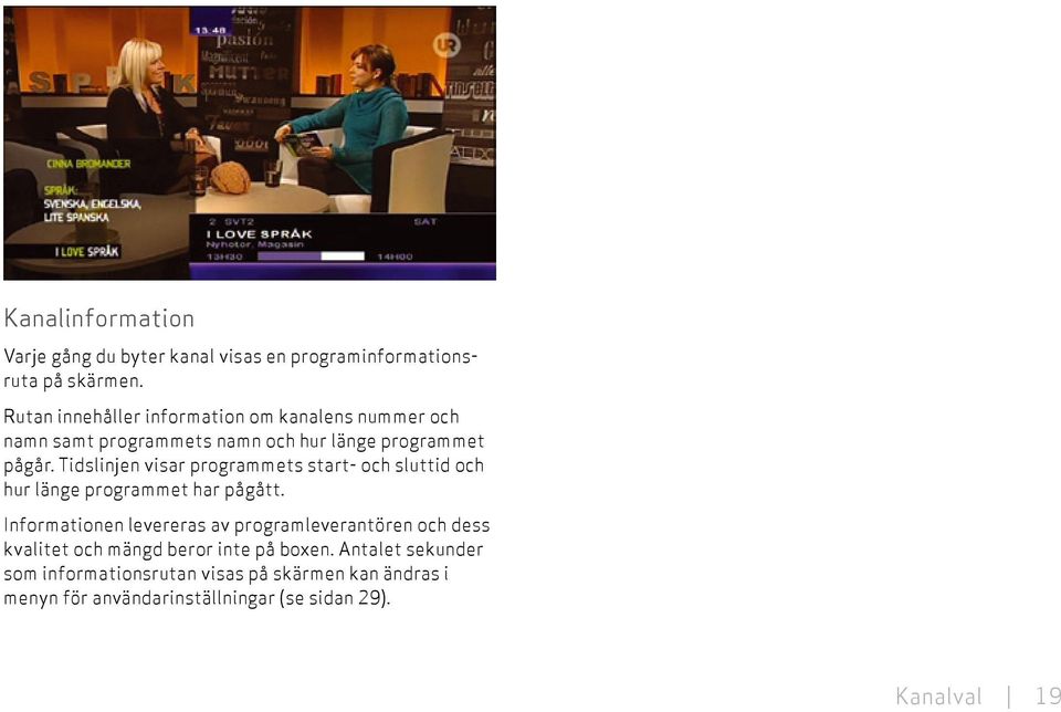 Tidslinjen visar programmets start- och sluttid och hur länge programmet har pågått.
