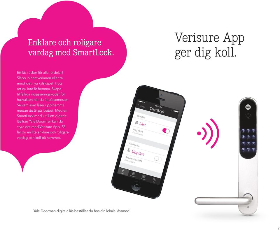 Se vem som låser upp hemma medan du är på jobbet. Med en SmartLock modul till ett digitalt lås från Yale Doorman kan du styra det med Verisure App.