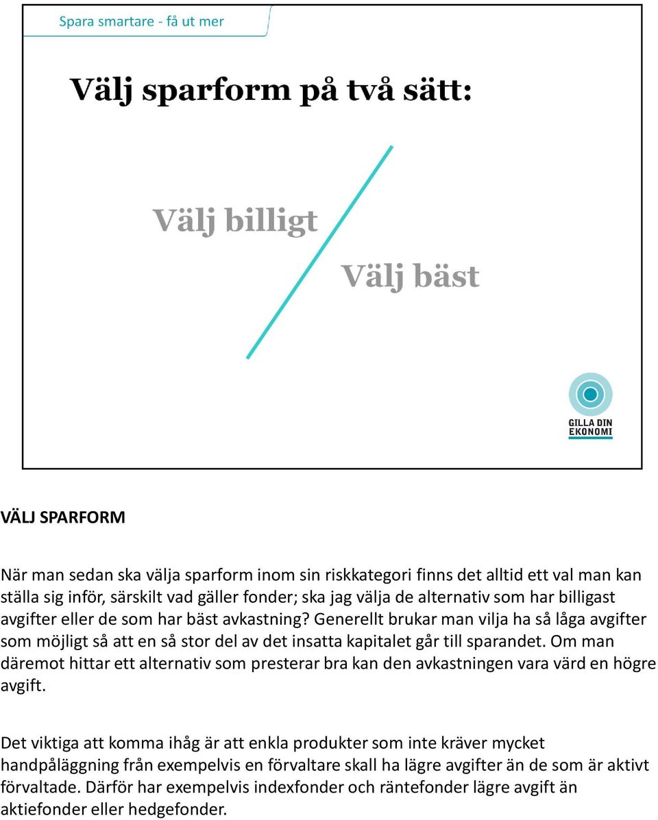 Om man däremot hittar ett alternativ som presterar bra kan den avkastningen vara värd en högre avgift.