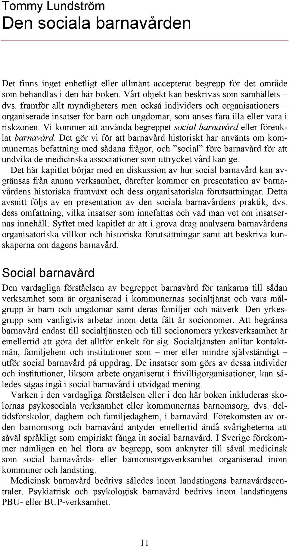 Vi kommer att använda begreppet social barnavård eller förenklat barnavård.