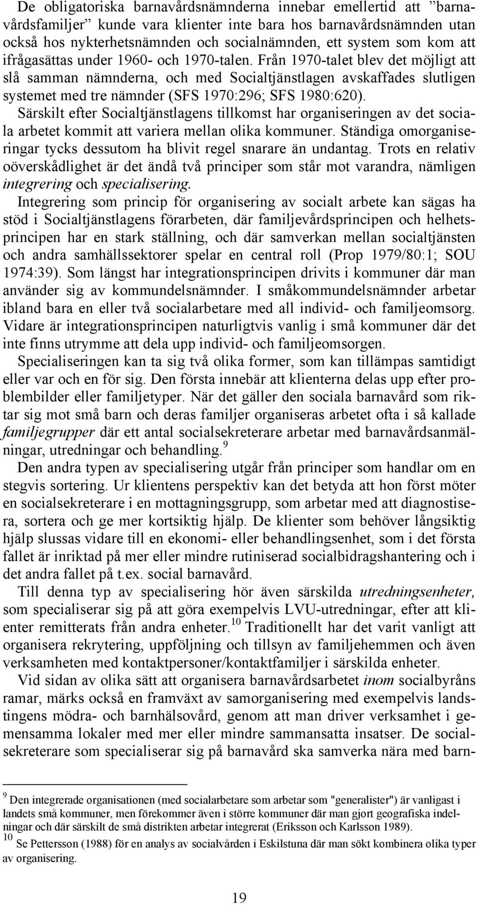 Från 1970-talet blev det möjligt att slå samman nämnderna, och med Socialtjänstlagen avskaffades slutligen systemet med tre nämnder (SFS 1970:296; SFS 1980:620).