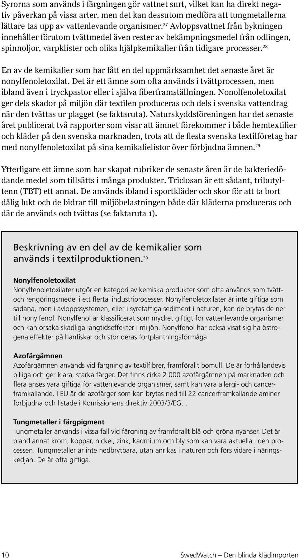 28 En av de kemikalier som har fått en del uppmärksamhet det senaste året är nonylfenoletoxilat.