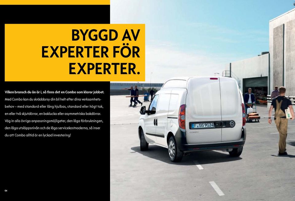 högt tak, en eller två skjutdörrar, en baklucka eller asymmetriska bakdörrar.