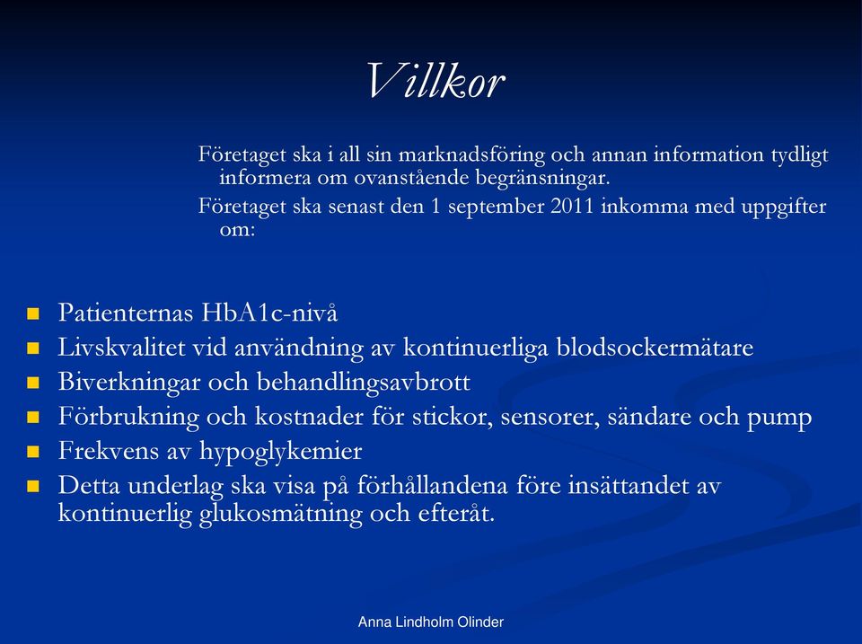 kontinuerliga blodsockermätare Biverkningar och behandlingsavbrott Förbrukning och kostnader för stickor, sensorer, sändare