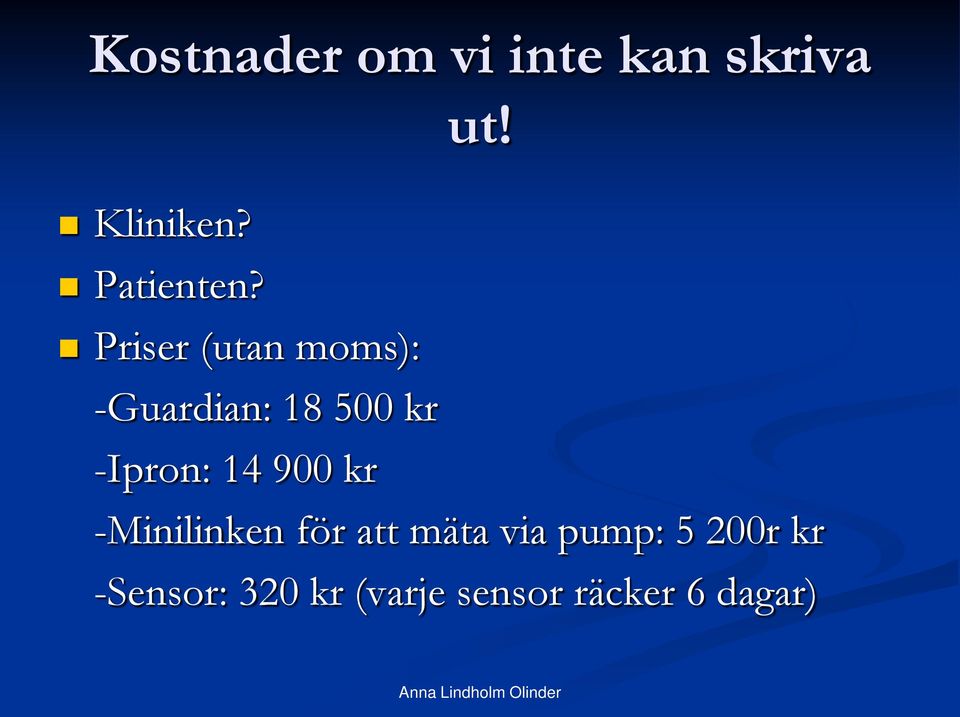 Priser (utan moms): -Guardian: 18 500 kr -Ipron: 14