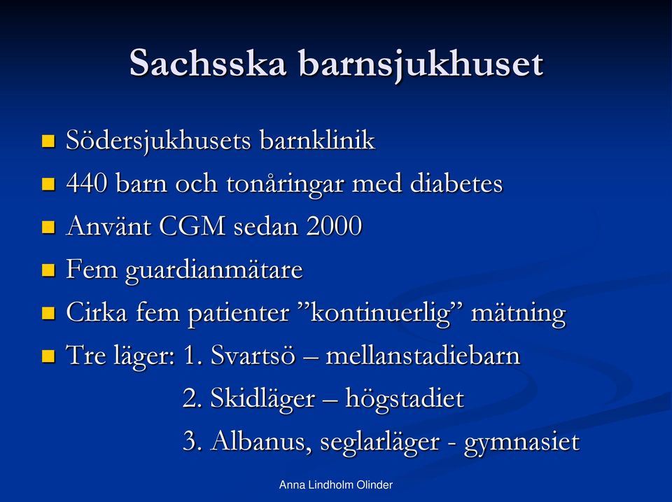 Cirka fem patienter kontinuerlig mätning Tre läger: 1.