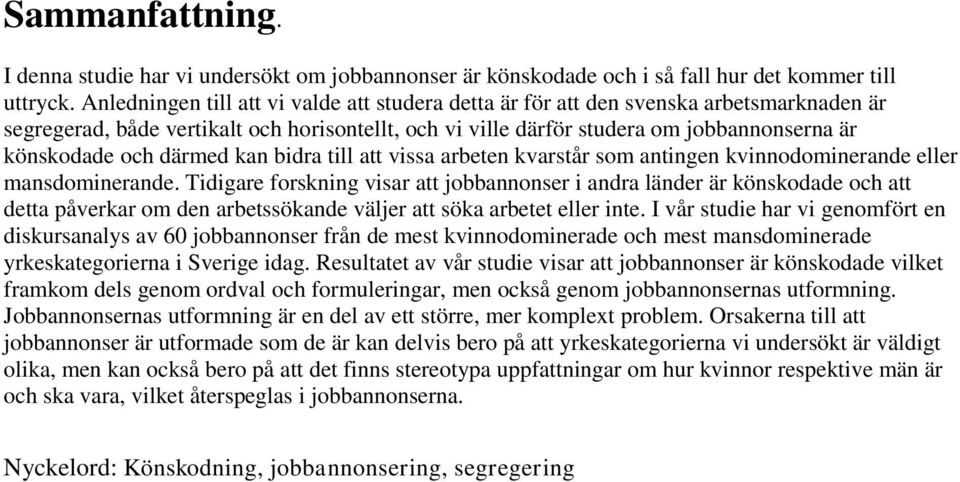 därmed kan bidra till att vissa arbeten kvarstår som antingen kvinnodominerande eller mansdominerande.