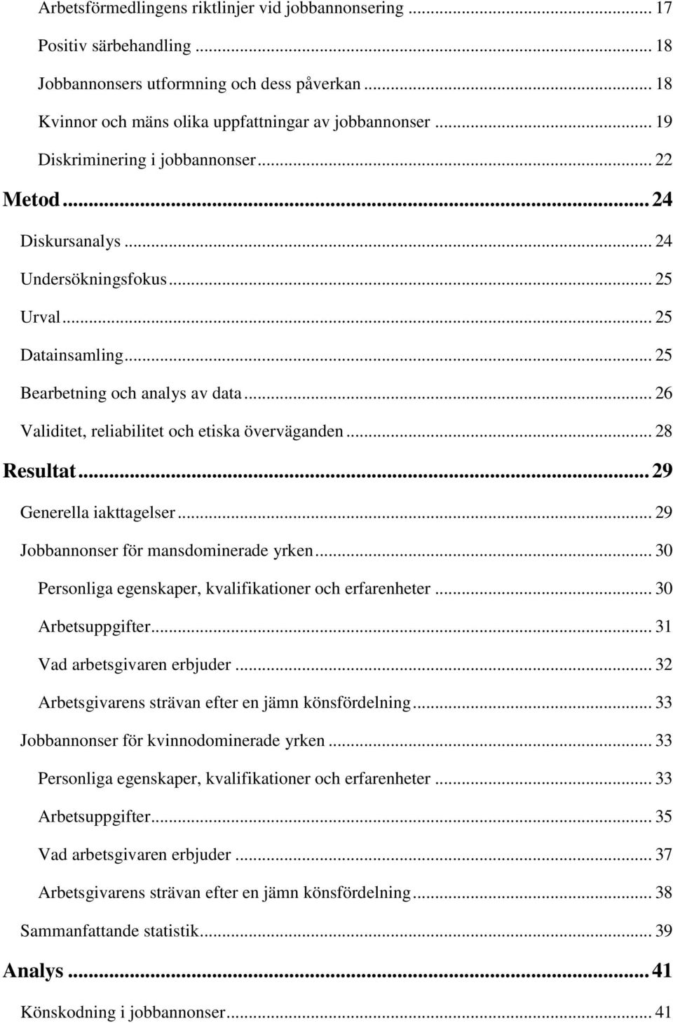 .. 26 Validitet, reliabilitet och etiska överväganden... 28 Resultat... 29 Generella iakttagelser... 29 Jobbannonser för mansdominerade yrken.