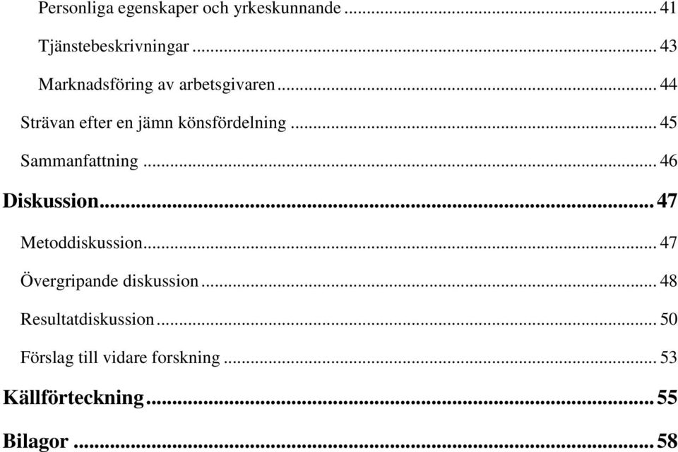 .. 45 Sammanfattning... 46 Diskussion... 47 Metoddiskussion.