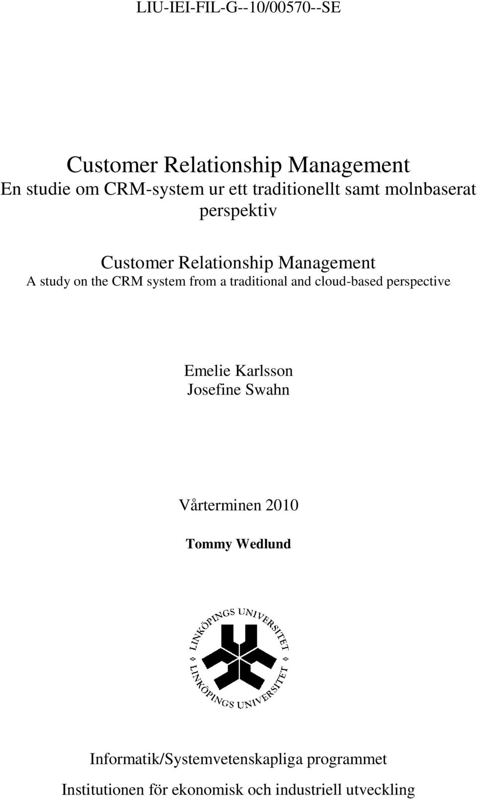 system from a traditional and cloud-based perspective Emelie Karlsson Josefine Swahn Vårterminen