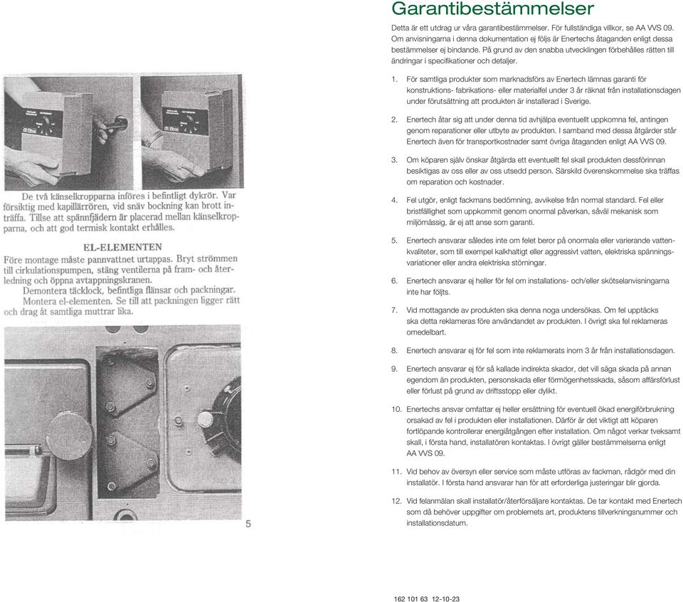 På grund av den snabba utvecklingen förbehålles rätten till ändringar i specifikationer och detaljer. 1.