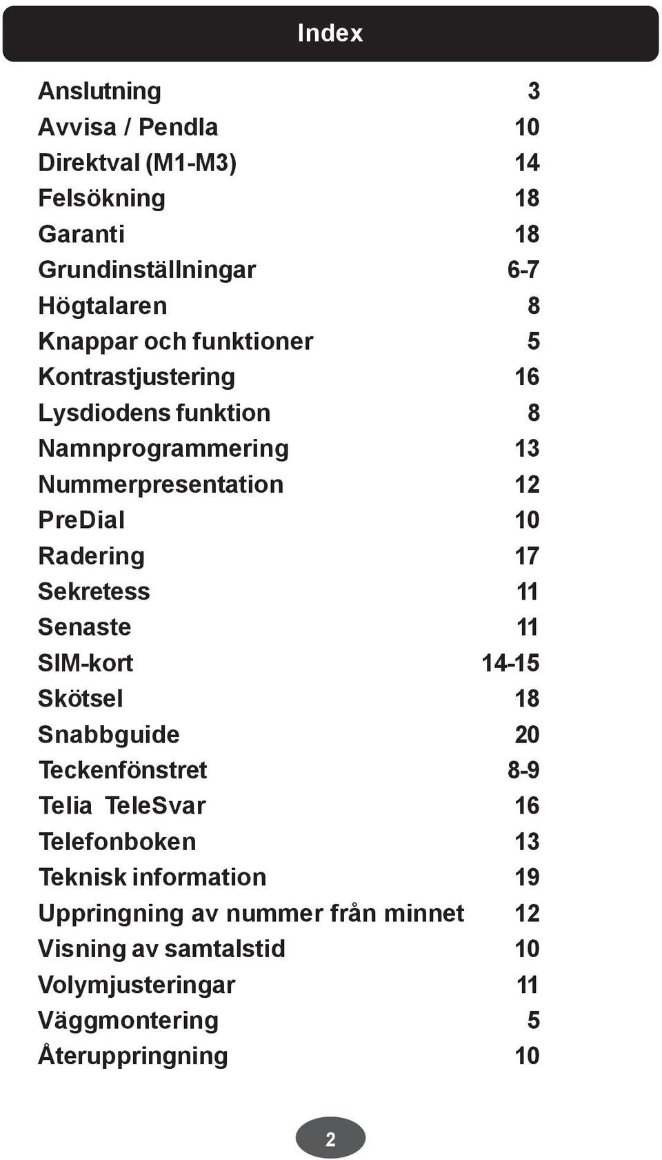 Snabbguide Teckenfönstret Telia TeleSvar Telefonboken Teknisk information Uppringning av nummer från minnet Visning av