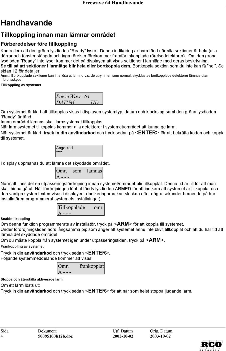 Om den gröna lysdioden Ready inte lyser kommer det på displayen att visas sektioner i larmläge med deras beskrivning. Se till så att sektioner i larmläge blir hela eller bortkoppla dem.