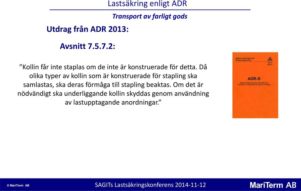 är konstruerade för detta.