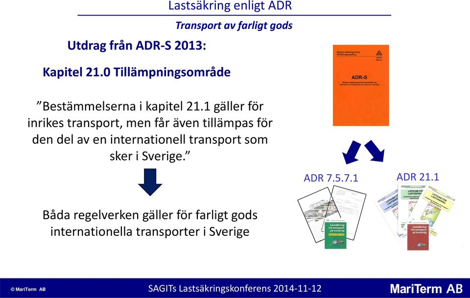 1 gäller för inrikes transport, men får även tillämpas för den del av en