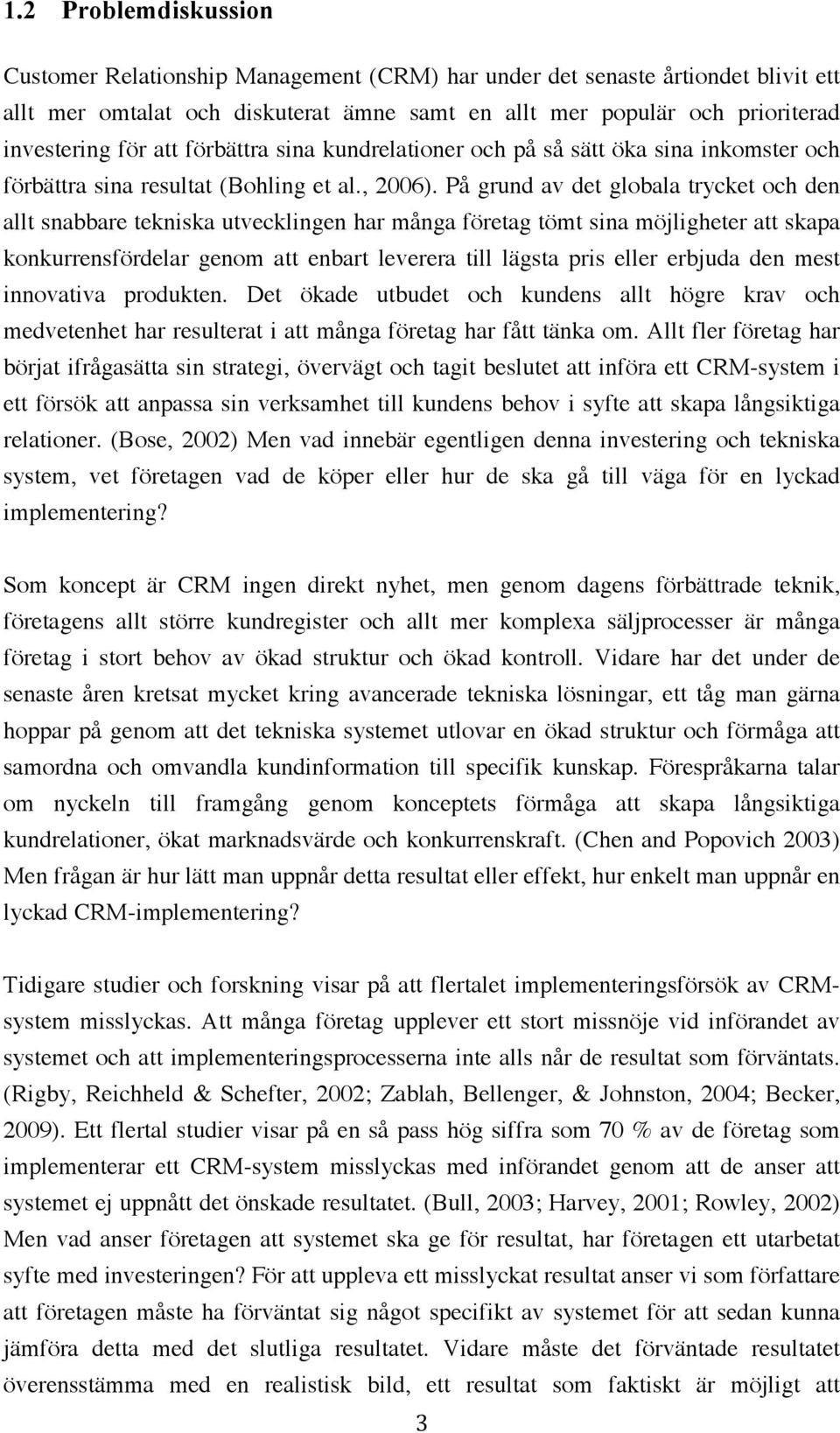 På grund av det globala trycket och den allt snabbare tekniska utvecklingen har många företag tömt sina möjligheter att skapa konkurrensfördelar genom att enbart leverera till lägsta pris eller