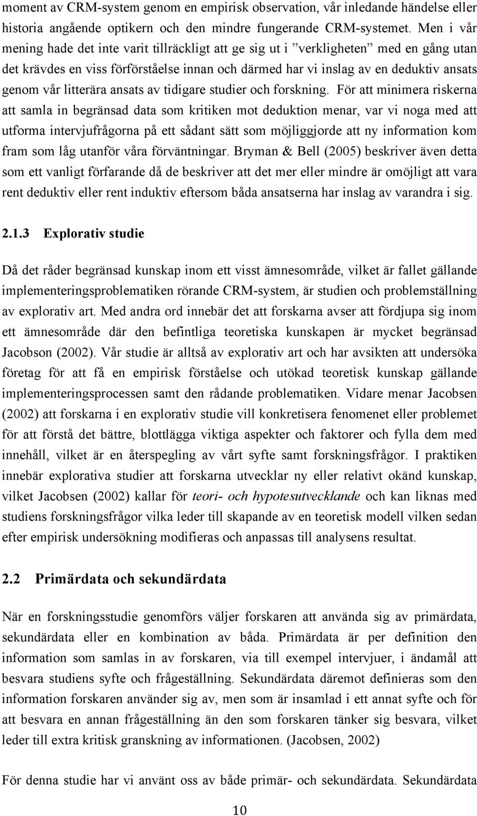 litterära ansats av tidigare studier och forskning.