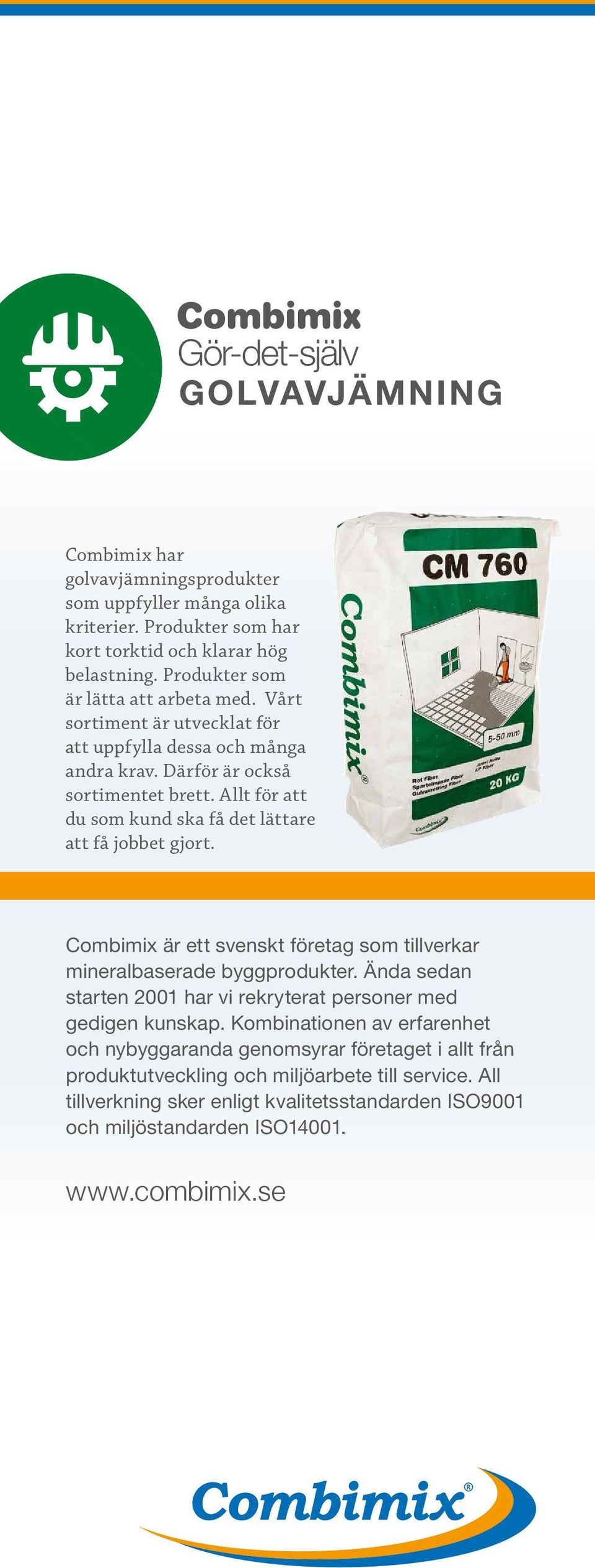 Allt för att du som kund ska få det lättare att få jobbet gjort. Combimix är ett svenskt företag som tillverkar mineralbaserade byggprodukter.