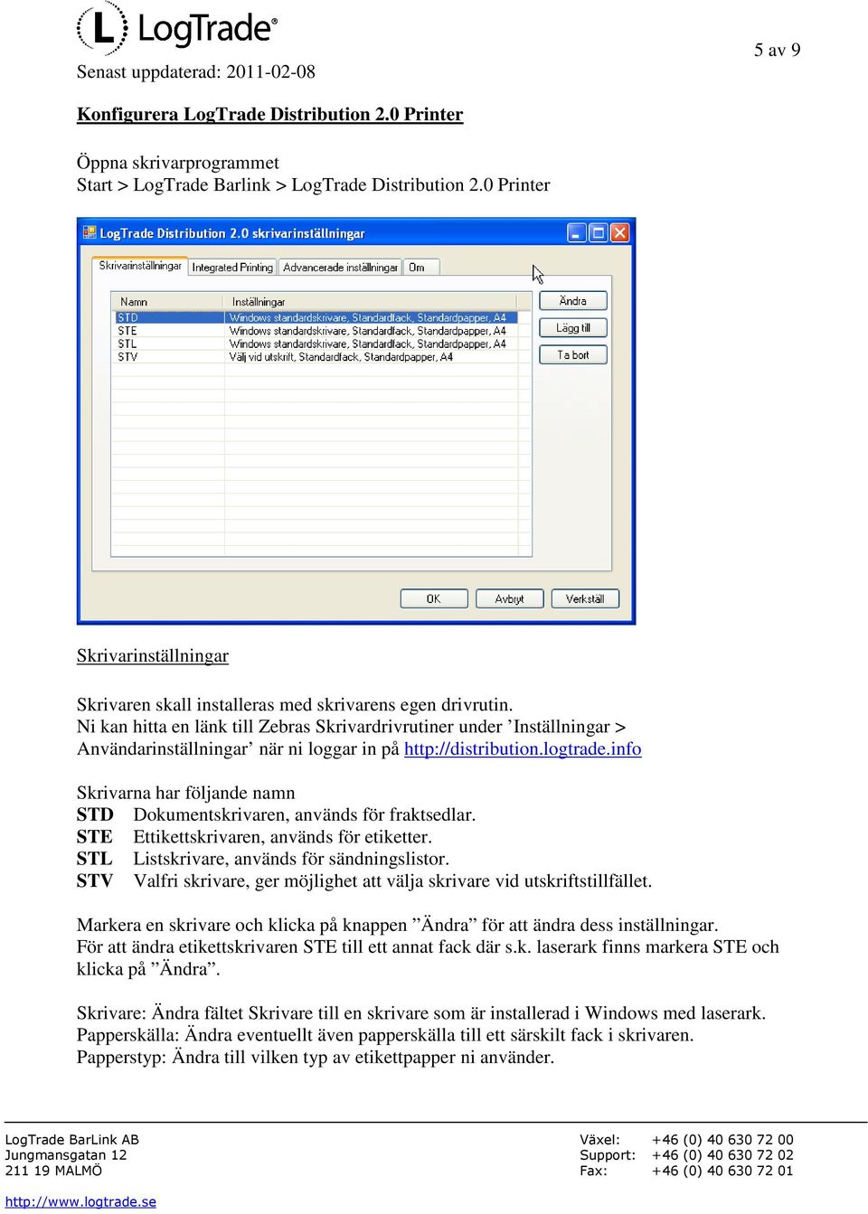 Ni kan hitta en länk till Zebras Skrivardrivrutiner under Inställningar > Användarinställningar när ni loggar in på http://distribution.logtrade.