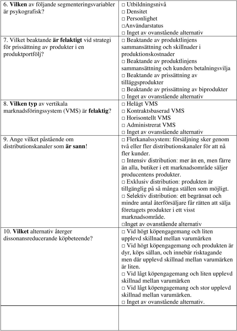 Utbildningsnivå Densitet Personlighet Användarstatus Beaktande av produktlinjens sammansättning och skillnader i produktionskostnader Beaktande av produktlinjens sammansättning och kunders