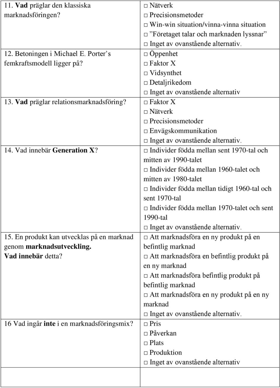 Faktor X Nätverk Precisionsmetoder Envägskommunikation 14. Vad innebär Generation X?