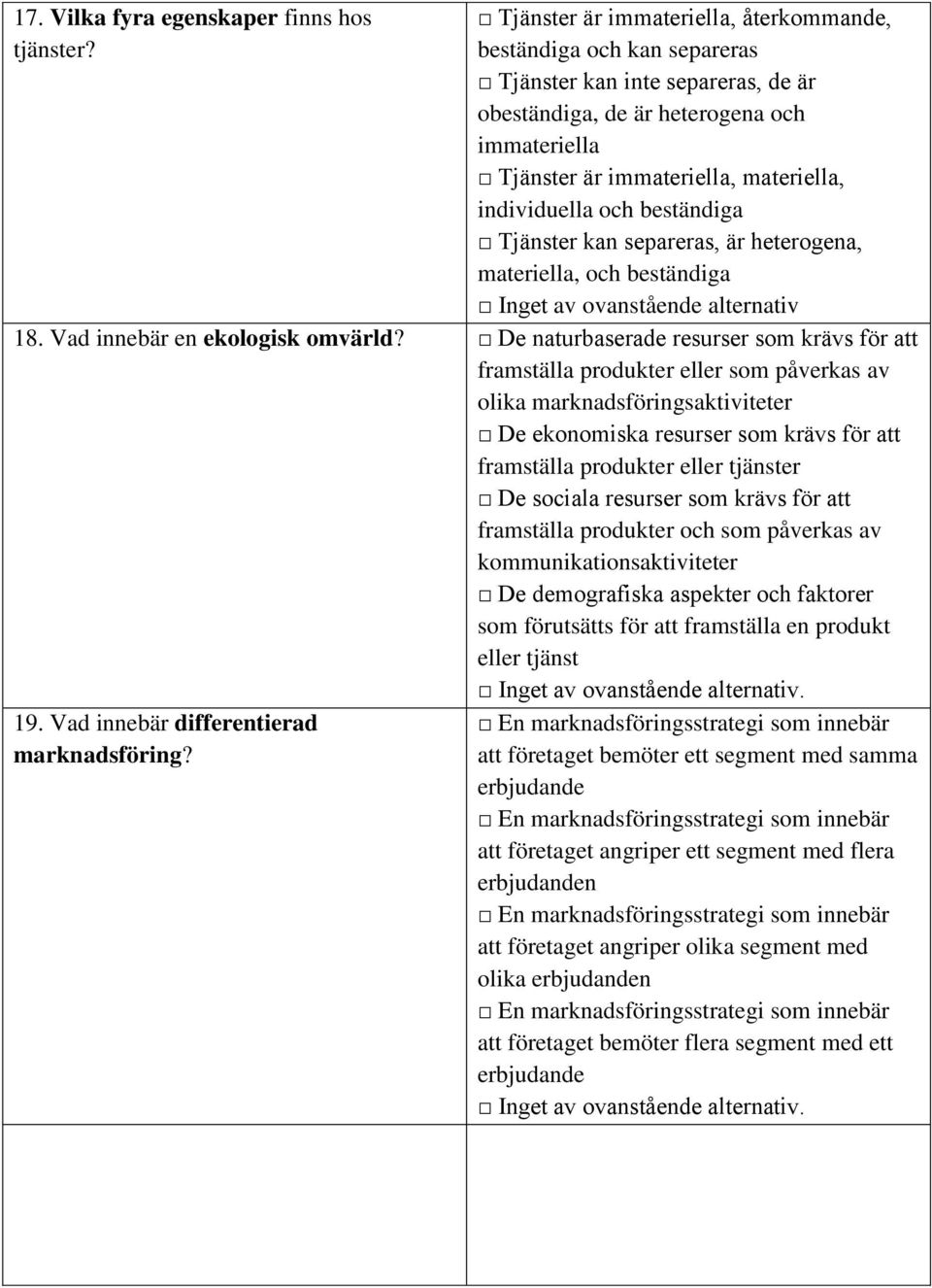 individuella och beständiga Tjänster kan separeras, är heterogena, materiella, och beständiga 18. Vad innebär en ekologisk omvärld?