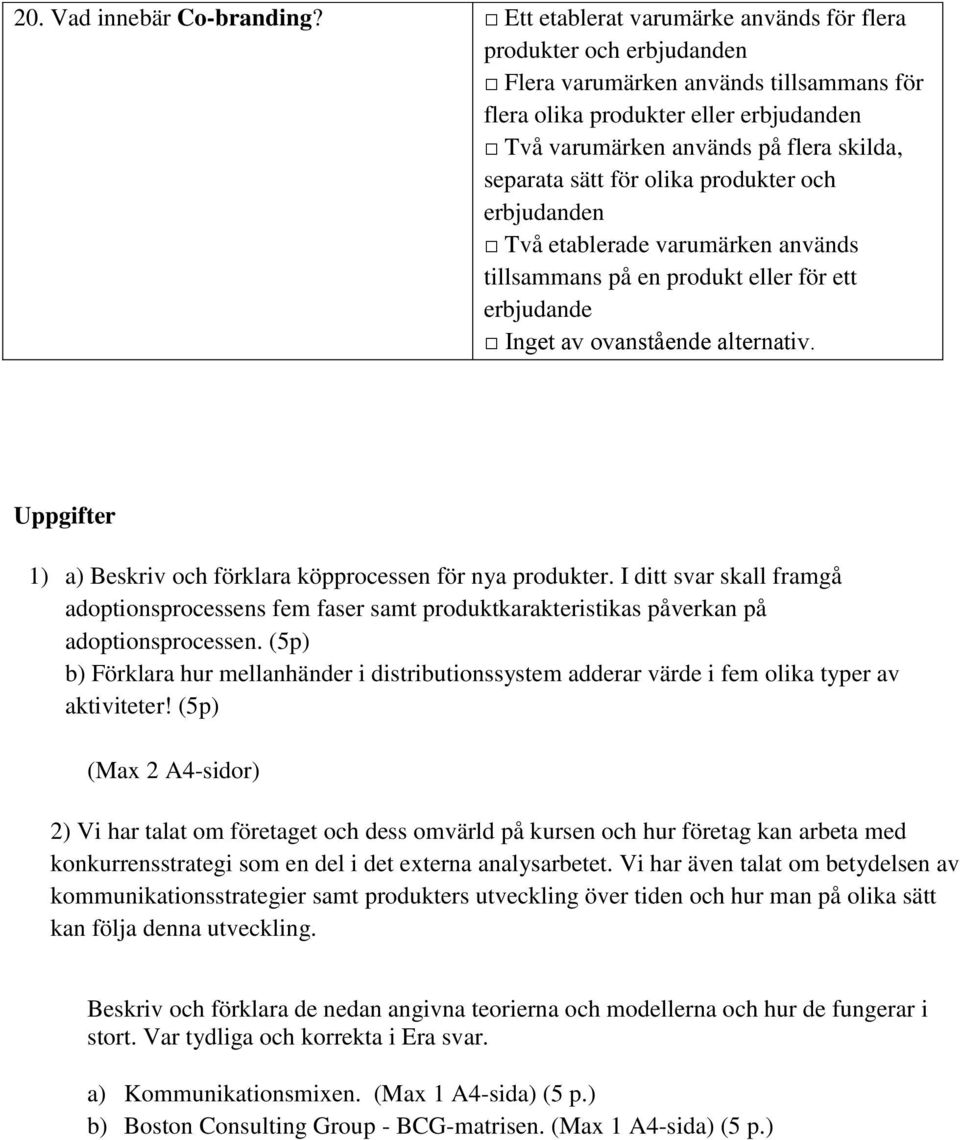 sätt för olika produkter och erbjudanden Två etablerade varumärken används tillsammans på en produkt eller för ett erbjudande Uppgifter 1) a) Beskriv och förklara köpprocessen för nya produkter.