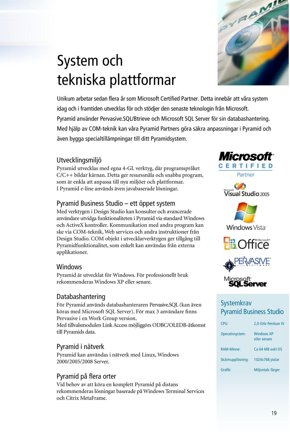 SQL/Btrieve och Microsoft SQL Server för sin databashantering.