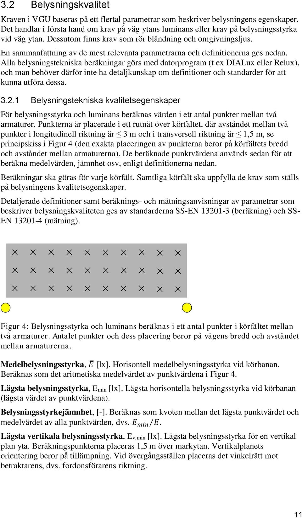 En sammanfattning av de mest relevanta parametrarna och definitionerna ges nedan.
