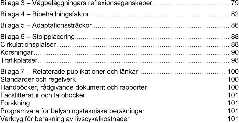 .. 98 Bilaga 7 Relaterade publikationer och länkar.
