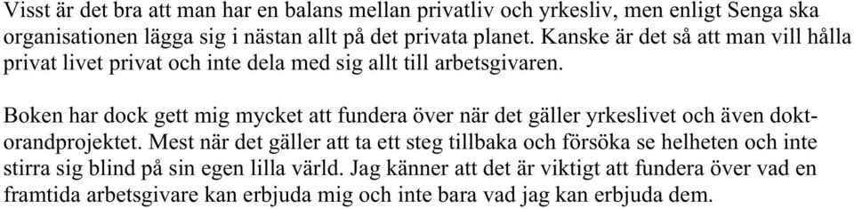 Boken har dock gett mig mycket att fundera över när det gäller yrkeslivet och även doktorandprojektet.