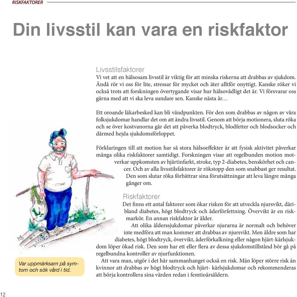 Vi försvarar oss gärna med att vi ska leva sundare sen. Kanske nästa år Ett oroande läkarbesked kan bli vändpunkten.