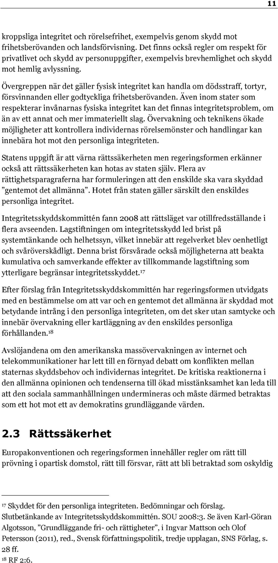 Övergreppen när det gäller fysisk integritet kan handla om dödsstraff, tortyr, försvinnanden eller godtyckliga frihetsberövanden.